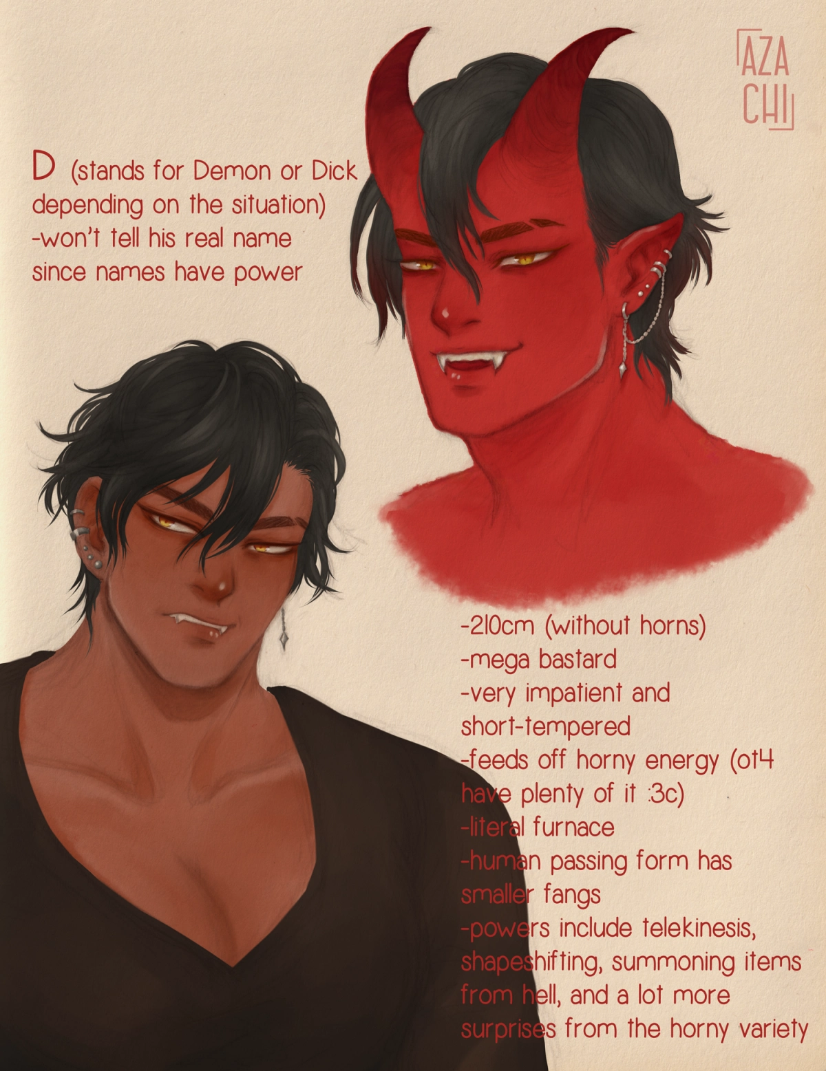digitally colored sketchpage introducing D, with busts of his demon form and human disguise. in the empty spaces of the image is the following description of him in list format: D (stands for Demon or Dick depending on the situation), won't tell his real name since names have power, 210 cm (without horns), very impatient and short-tempered, feeds off horny energy (ot4 have plenty of it :3c), literal furnace, human passing form have smaller fangs, powers include telekinesis, shapeshifting, summoning items from hell and a lot more surprises of the horny variety